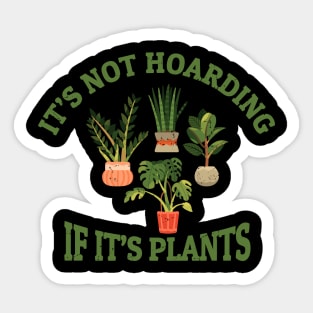 Its Not Hoarding if Its Plants Sticker